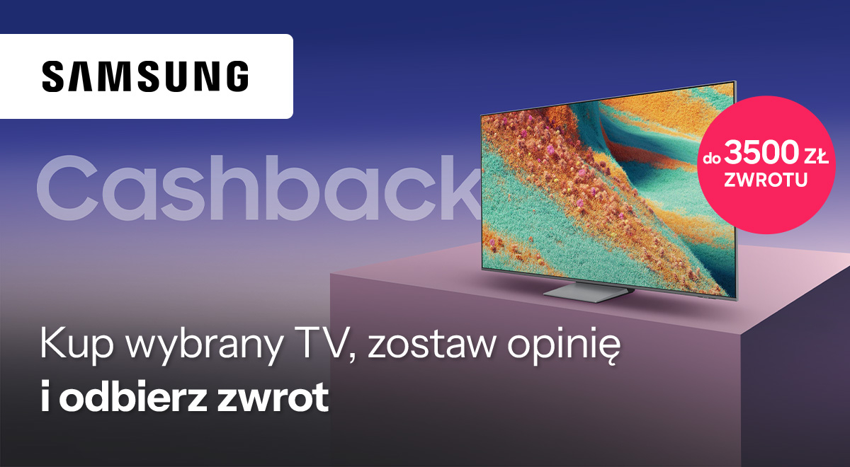 Cashback do 3500 zł przy zakupie wybranych telewizorów Samsung